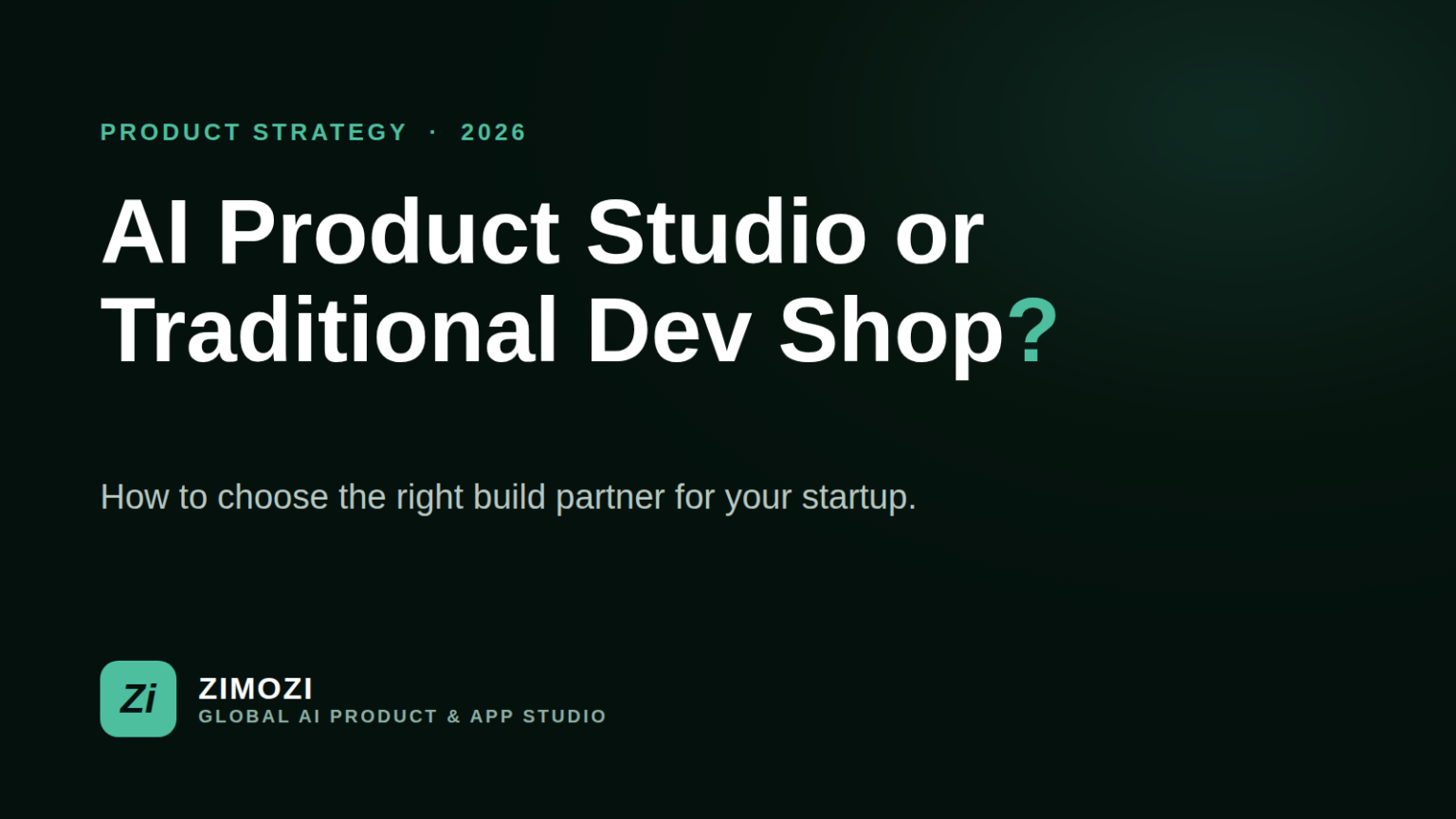 Zimozi cover graphic: AI product studio or traditional dev shop, how to choose the right build partner for your startup